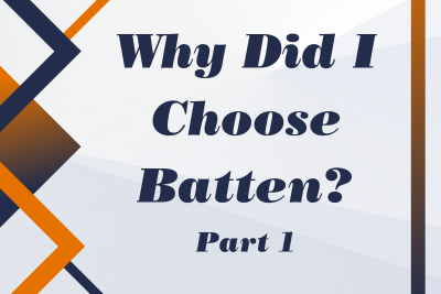 Why Did I Choose Batten?