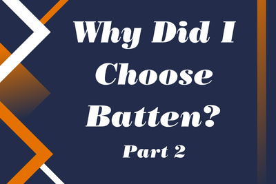 Why DId I Choose Batten
